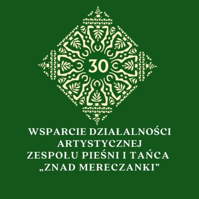 Wsparcie działalności artystycznej Zespołu Pieśni i Tańca „Znad Mereczanki”